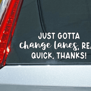 Just Gotta Change Lanes Car Decal