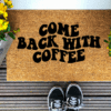 Coir Doormat with the funny phrase "Come Back with Coffee" written in a wavy retro font.