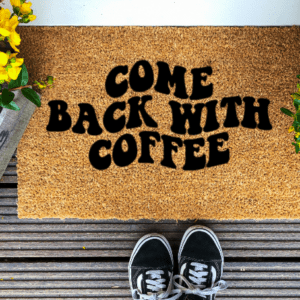 Coir Doormat with the funny phrase "Come Back with Coffee" written in a wavy retro font.