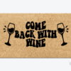 Custom Coir Doormat with the funny phrase "Come Back With Wine" in a wavy retro text and a wine glass on each side.