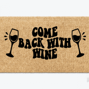 Custom Coir Doormat with the funny phrase "Come Back With Wine" in a wavy retro text and a wine glass on each side.