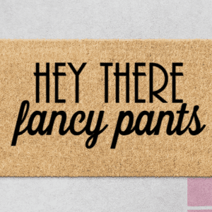 Coir doormat with the phrase "Hey There Fancy Pants"