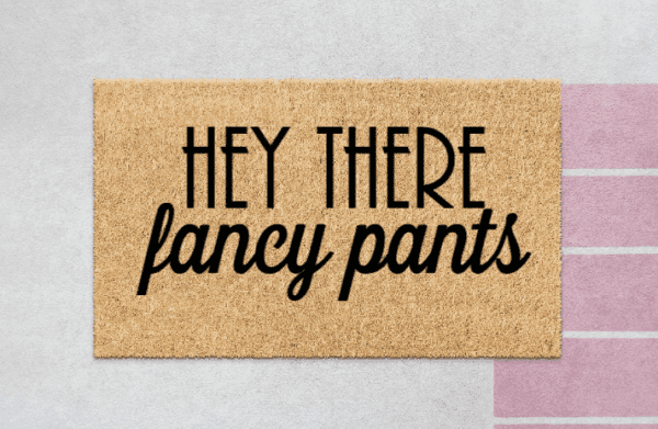 Coir doormat with the phrase "Hey There Fancy Pants"