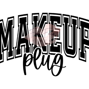 MAKEUP Plug - DTF Transfer Print (Black or White, 10" x 7")