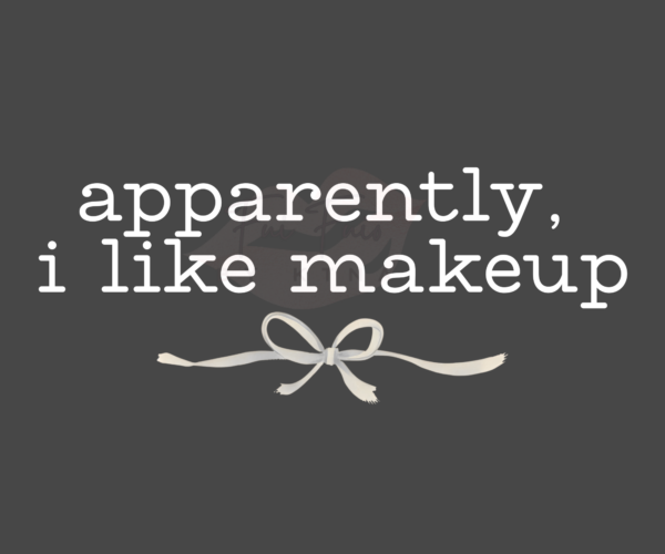 white letters against a black background. Reads "apparently, i like makeup" in all lower case letters. Has a coquette style white bow underneath the quote.